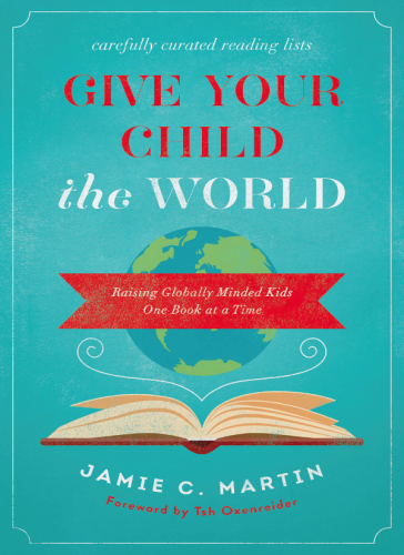 Give your child the world: raising globally minded kids one book at a time