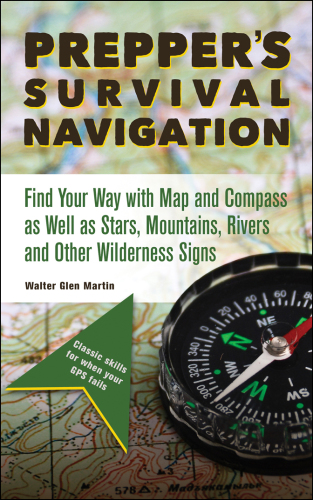 Prepper's survival navigation: find your way with map and compass as well as stars, mountains, rivers and other wilderness signs