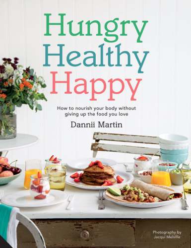 Hungry, healthy, happy: how to nourish your body without giving up the food you love