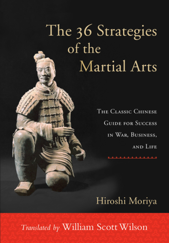 The 36 strategies of the martial arts: the classic Chinese guide for success in war, business, and life