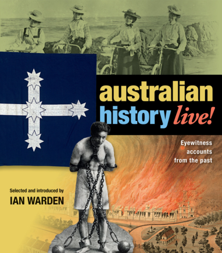Australian history live!: eyewitness accounts from the past