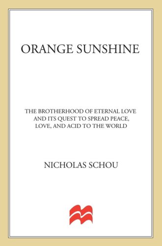 Orange sunshine: the brotherhood of eternal love and its quest to spread peace, love, and acid to the world