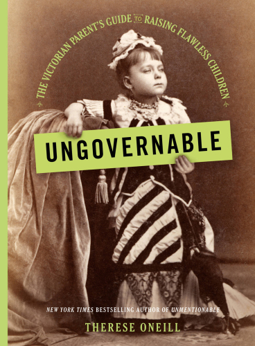 Ungovernable: the Victorian parent's guide to raising flawless children