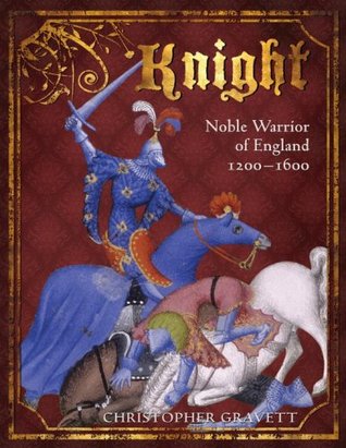 Knight: Noble Warrior of England 1200–1600