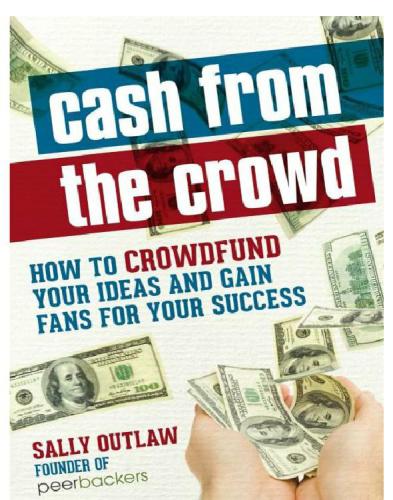 Cash from the Crowd: How to crowdfund your ideas and gain fans for your success