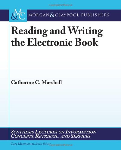 Reading and Writing the Electronic Book (Synthesis Lectures on Information Concepts, Retrieval, and Services)