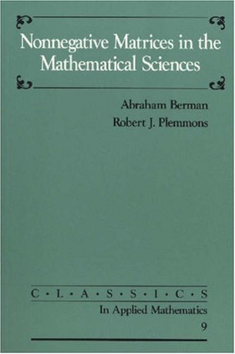 Nonnegative Matrices in the Mathematical Sciences (Classics in Applied Mathematics)