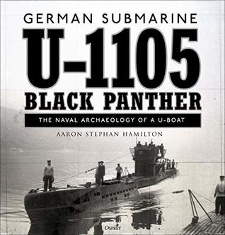 German Submarine U-1105 'black Panther': The Naval Archaeology of a U-Boat