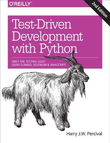 Test-driven development with Python: obey the testing goat: using Django, Selenium, and JavaScript