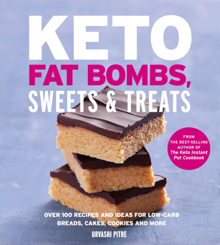 Keto fat bombs, sweets & treats: over 100 recipes and ideas for low-carb breads, cakes, cookies and more