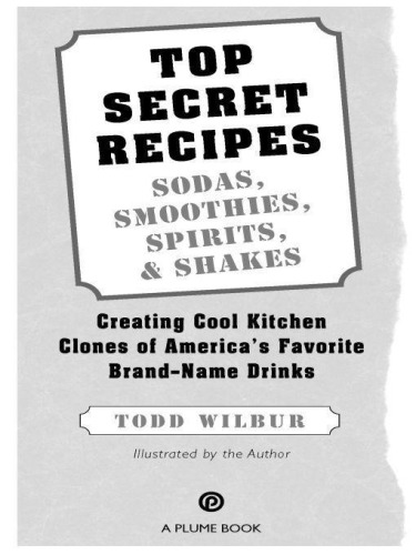 Top secret recipes: sodas, smoothies, spirits, & shakes: creating cool kitchen clones of America's favorite brand-name drinks