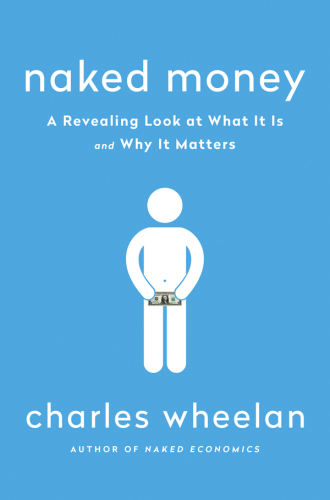 Naked money: a revealing look at what it is and why it matters