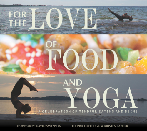 For the love of food and yoga: a celebration of mindful eating and being