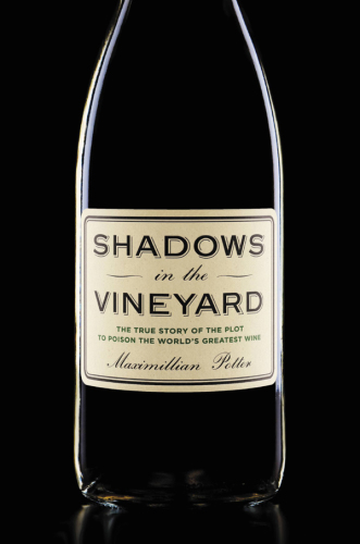 Shadows in the Vineyard: The True Story of the Plot to Poison the Worlds Greatest Wine
