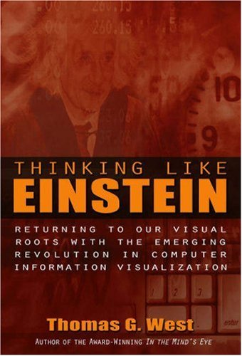 Thinking Like Einstein: Returning To Our Visual Roots With The Emerging Revolution In Computer Information Visualization