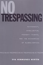 No Trespassing: Authorship, Intellectual Property Rights, and the Boundaries of Globalization