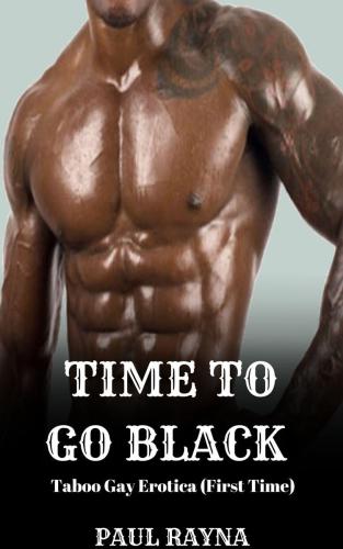 Time to Go Black: Taboo Gay Erotica