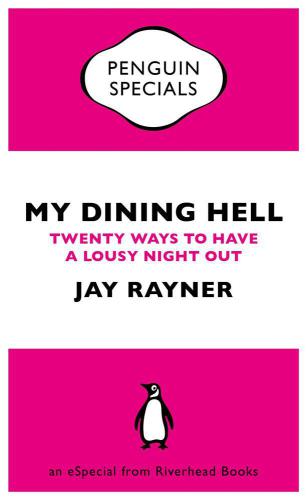 My Dining Hell: Twenty Ways to Have a Lousy Night Out