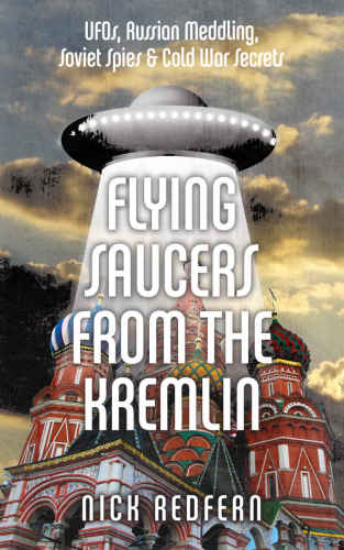 Flying saucers from the Kremilin: UFOs, Russian meddling, Soviet spies & Cold War secrets