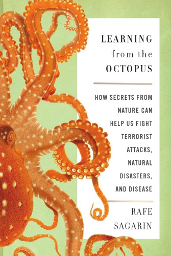 Learning from the octopus: how secrets from nature can help us fight terrorist attacks, natural disasters, and disease