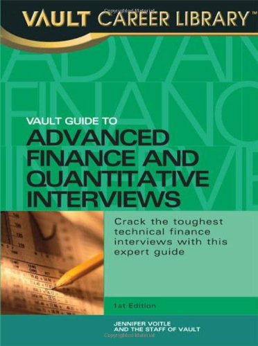 Vault Guide to Advanced Finance & Quantitative Interviews (Vault Guide to Advanced Finance & Quantitative Interviews)