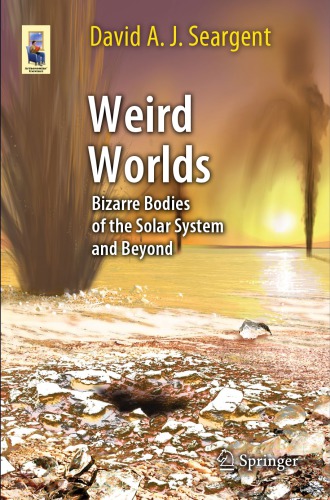 Weird worlds: bizarre bodies of the solar system and beyond