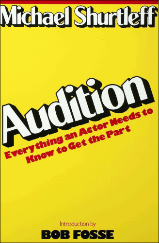 Audition Everything an Actor Needs to Know to Get the Part