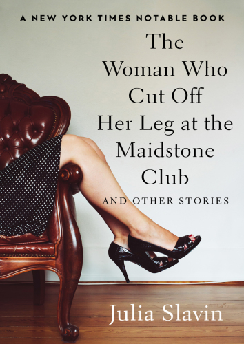 The woman who cut off her leg at the maidstone club and other stories