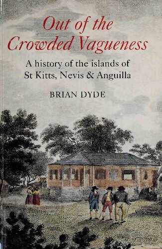 Out of the Crowded Vagueness: A History of the Islands of St Kitts, Nevis and Anguilla