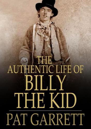 The authentic life of Billy, the Kid