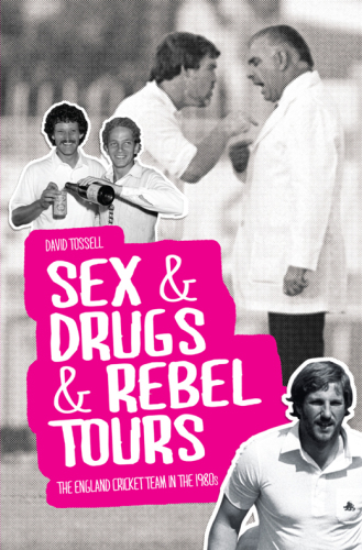 Sex & drugs & rebel tours: the England cricket team in the 1980s