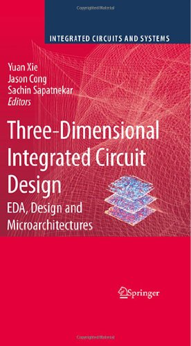 Three Dimensional Integrated Circuit Design: EDA, Design and Microarchitectures