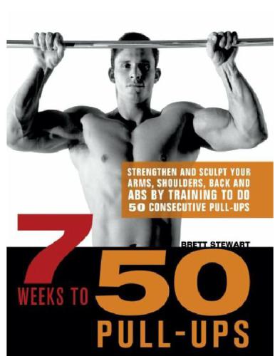 7 weeks to 50 pull-ups: strengthen and sculpt your arms, shoulders, back, and abs by training to do 50 consecutive pull-ups