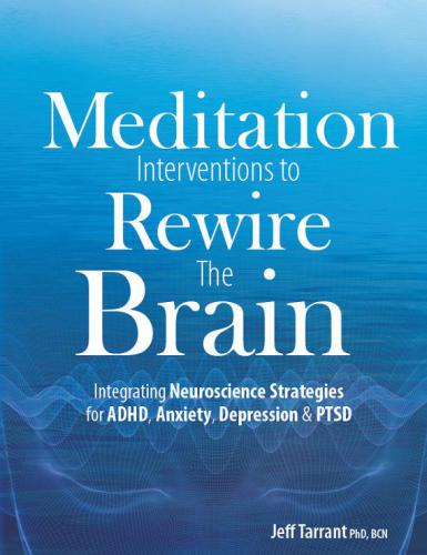 Meditation Interventions to Rewire the Brain: Integrating Neuroscience Strategies for ADHD, Anxiety, Depression & PTSD