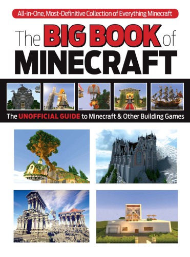 The big book of building: everything Minecraftʼ? imagine it ... create it ... build it