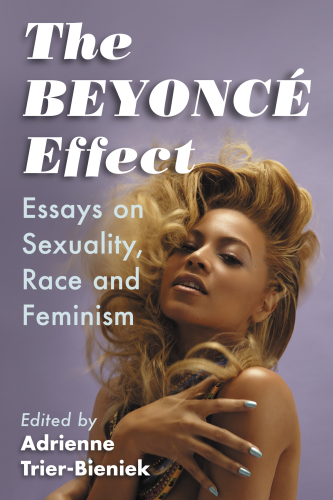 The Beyoncé effect essays on sexuality, race and feminism