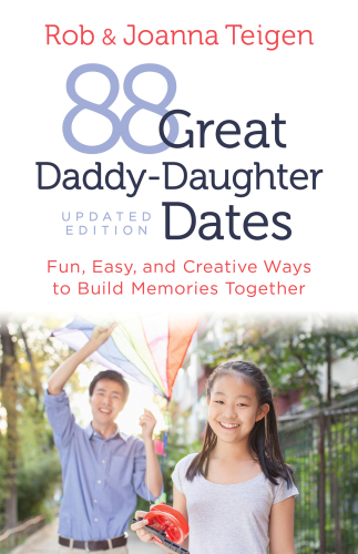 88 Great Daddy-Daughter Dates Fun, Easy & Creative Ways to Build Memories Together
