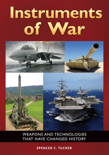 Instruments of war: weapons and technologies that have changed history