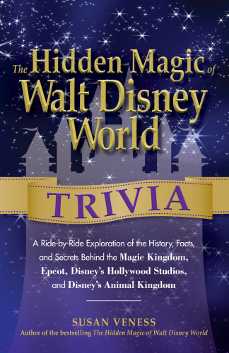 The hidden magic of Walt Disney World trivia: a ride-by-ride exploration of the history, facts, and secrets behind the Magic Kingdom, Epcot, Disney's Hollywood Studios, and Animal Kingdom