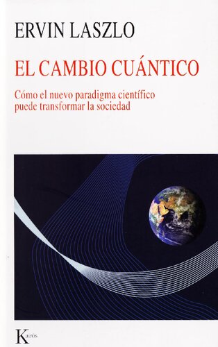El cambio cuántico. Cómo el nuevo paradigma científico puede transformar la sociedad