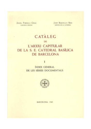 Catàleg de l’Arxiu Capitular de la S. E. Catedral Basílica de Barcelona : 1, Índex general de les sèries documentals