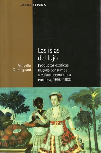 Las islas del lujo. Productos exóticos, nuevos consumos y cultura económica europea, 1650-1800