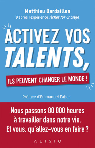 Activez vos talents, ils peuvent changer le monde ! (French Edition)