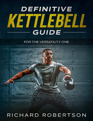 Definitive Kettlebell Guide: For The Versatility One