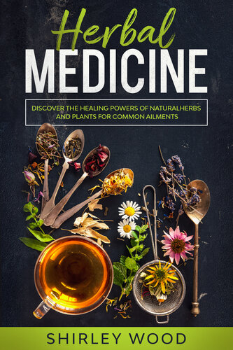 Medical Herbalism: Discover the Healing Powers of Natural Medicine, Herbs, and Plants for Common Ailments