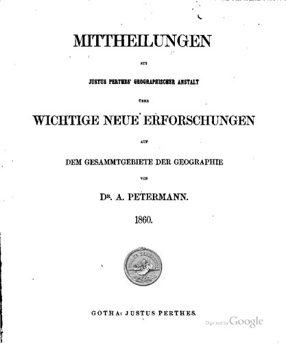 Mittheilungen aus Justus Perthes' Geographischer Anstalt über wichtige neue Erforschungen auf dem Gesammtgebiete der Geographie