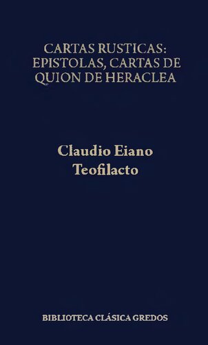 Claudio Eliano, Teofilacto Simocates: Cartas rústicas. Epístolas. Cartas de Quión de Heraclea. Cartas de Temístocles.
