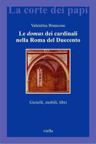 Le domus dei cardinali nella Roma del Duecento. Gioielli, mobili, libri