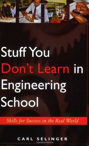 Stuff You Don't Learn in Engineering School: Skills for Success in the Real World