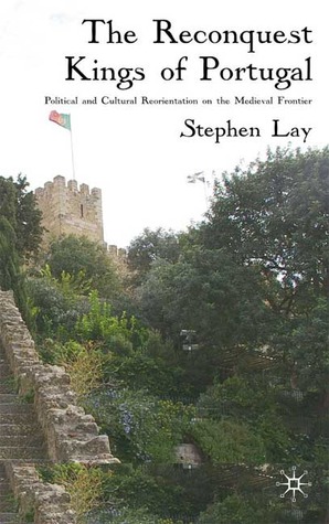 The Reconquest Kings of Portugal: political and cultural reorientation on the medieval frontier
